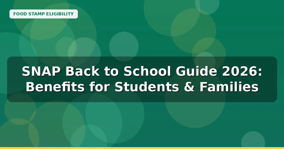 SNAP Back To School Guide 2026: Benefits for Students & Families